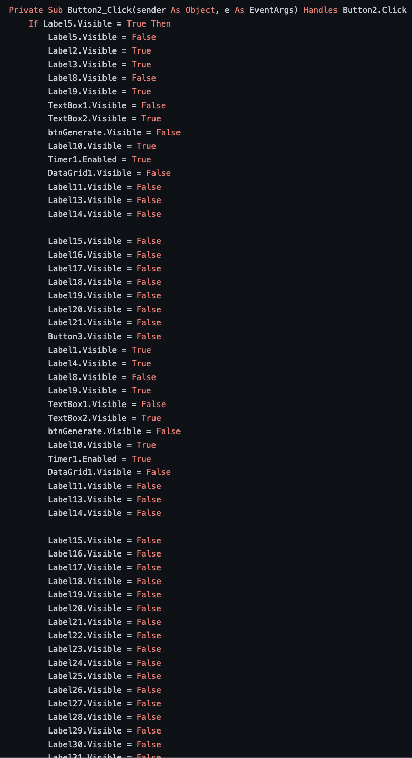 A button click handler. If Label 5 is visible, then.. set Label 5's visibility to false. Set the visibility of "label 2" to true. Set the visibility of "label 3" to true. Set the visibility of "label 8" to false. Set the visibility of "label 9" to true. Set the visibility of "textbox 1" to false. Set the visibility of "textbox 2" to true. Set the visibility of "generate button" to false. Set the visibility of "label 10" to true. Enable "timer 1". This pattern continues for an additional 35 lines of code in the image, the entire file being over 1500 lines long.